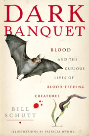 Dark Banquet: Blood and the Curious Lives of Blood-Feeding Creatures